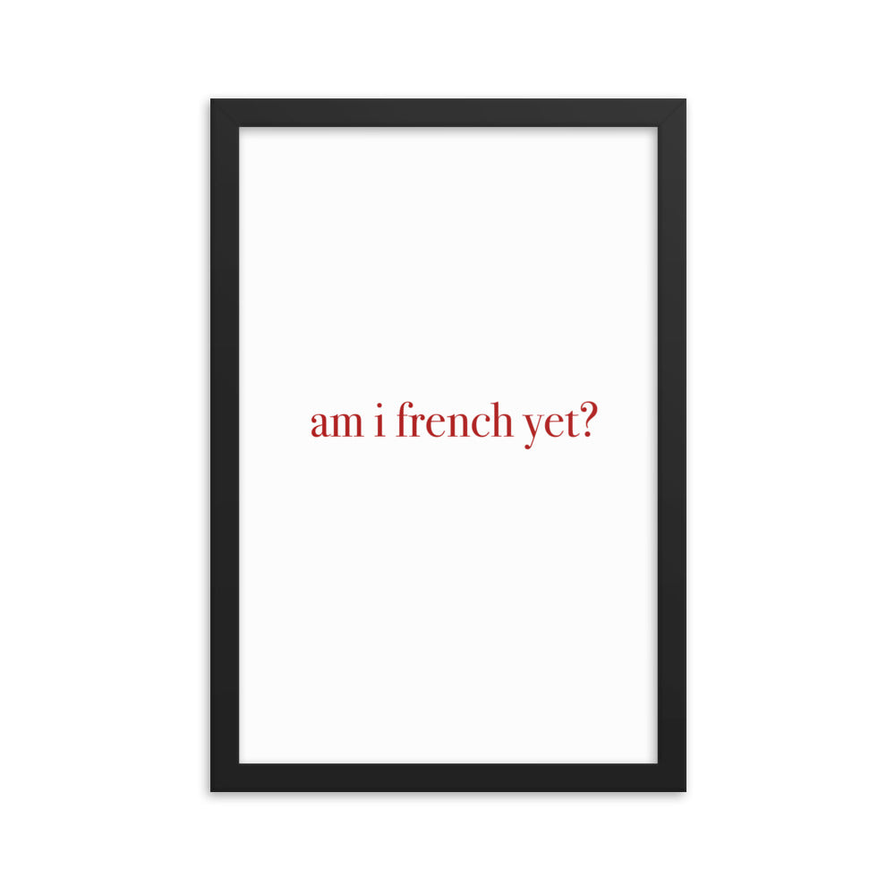 Am I French Yet Wall Poster