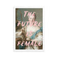 The Future Is Female Wall Poster Print