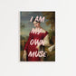 I Am My Own Muse Wall Poster