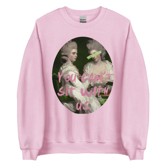 You Can't Sit With Us Sweatshirt