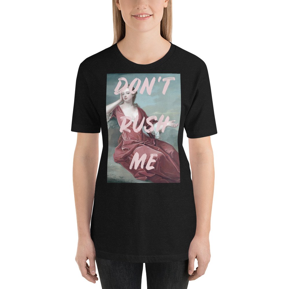 Don't Rush Me Short-sleeve unisex t-shirt